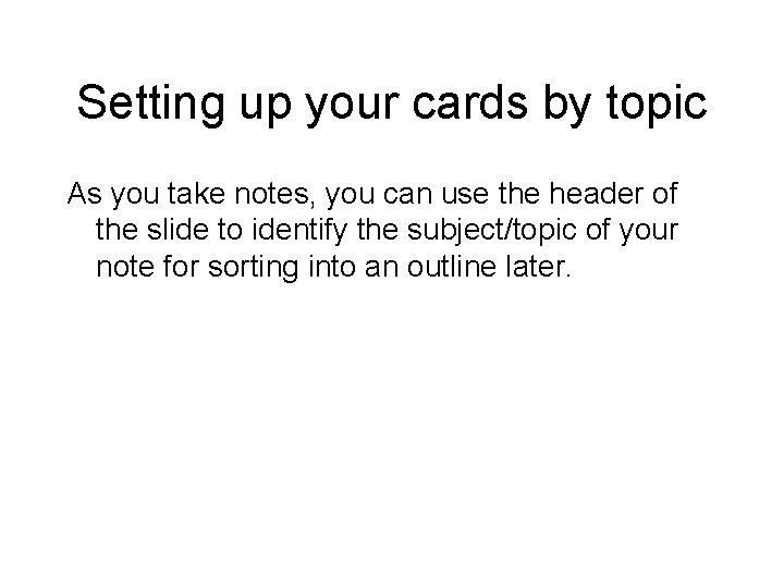 Setting up your cards by topic As you take notes, you can use the