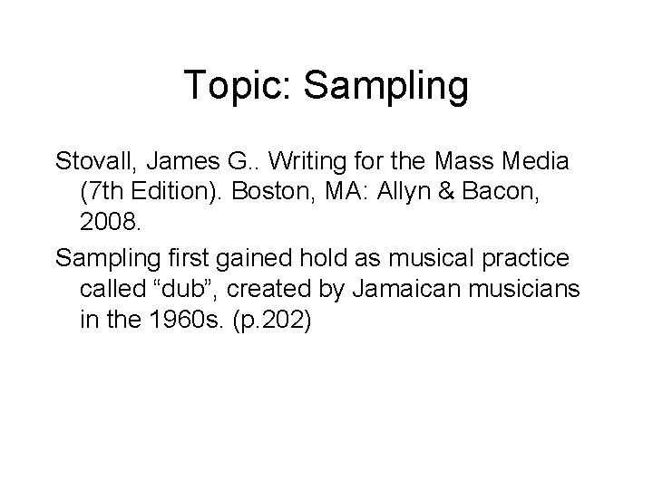 Topic: Sampling Stovall, James G. . Writing for the Mass Media (7 th Edition).