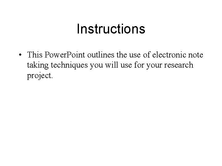 Instructions • This Power. Point outlines the use of electronic note taking techniques you