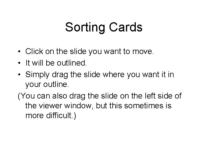 Sorting Cards • Click on the slide you want to move. • It will