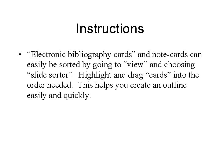 Instructions • “Electronic bibliography cards” and note-cards can easily be sorted by going to