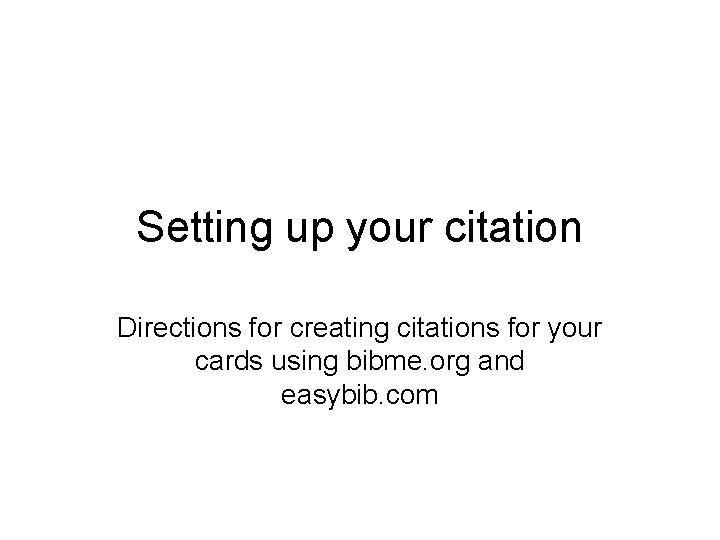 Setting up your citation Directions for creating citations for your cards using bibme. org