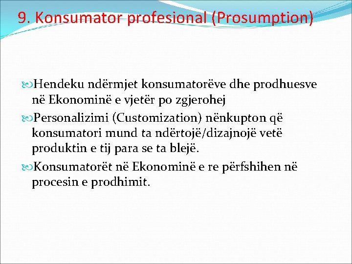 9. Konsumator profesional (Prosumption) Hendeku ndërmjet konsumatorëve dhe prodhuesve në Ekonominë e vjetër po