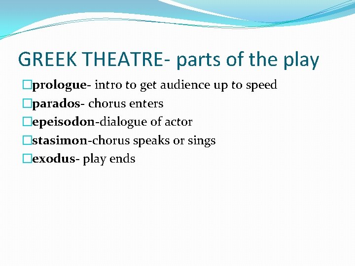 GREEK THEATRE- parts of the play �prologue- intro to get audience up to speed