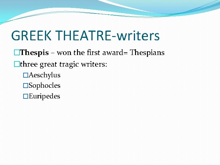 GREEK THEATRE-writers �Thespis – won the first award= Thespians �three great tragic writers: �Aeschylus