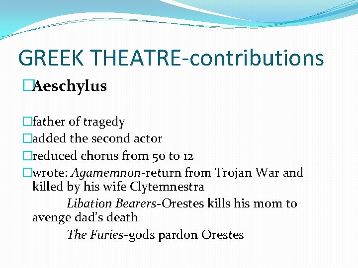 GREEK THEATRE-contributions �Aeschylus �father of tragedy �added the second actor �reduced chorus from 50