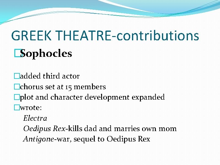 GREEK THEATRE-contributions �Sophocles �added third act 0 r �chorus set at 15 members �plot