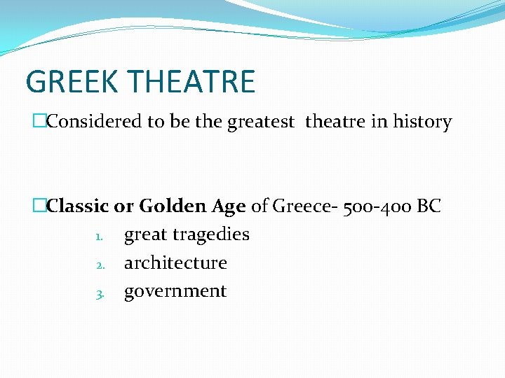 GREEK THEATRE �Considered to be the greatest theatre in history �Classic or Golden Age