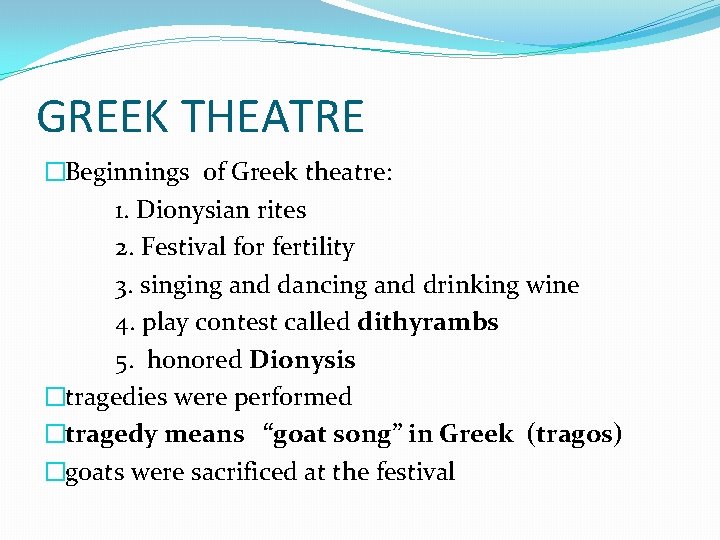 GREEK THEATRE �Beginnings of Greek theatre: 1. Dionysian rites 2. Festival for fertility 3.