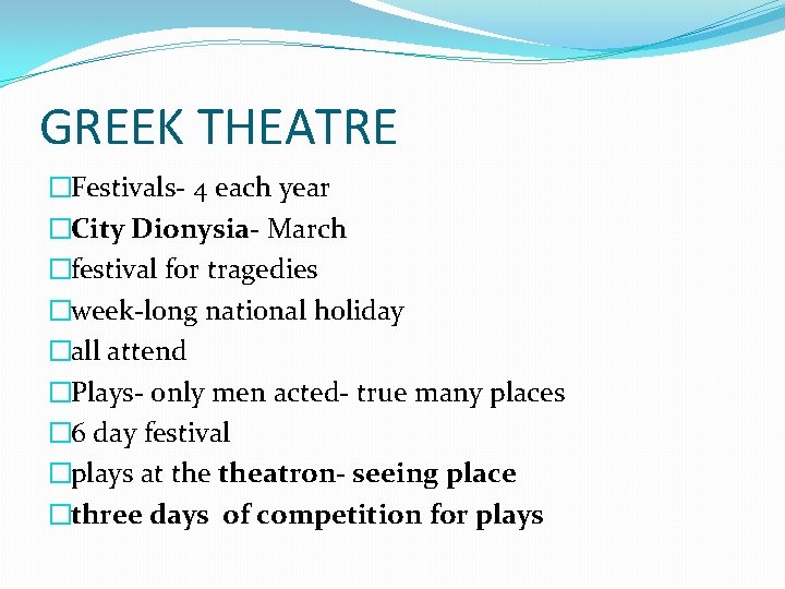 GREEK THEATRE �Festivals- 4 each year �City Dionysia- March �festival for tragedies �week-long national