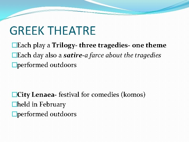 GREEK THEATRE �Each play a Trilogy- three tragedies- one theme �Each day also a
