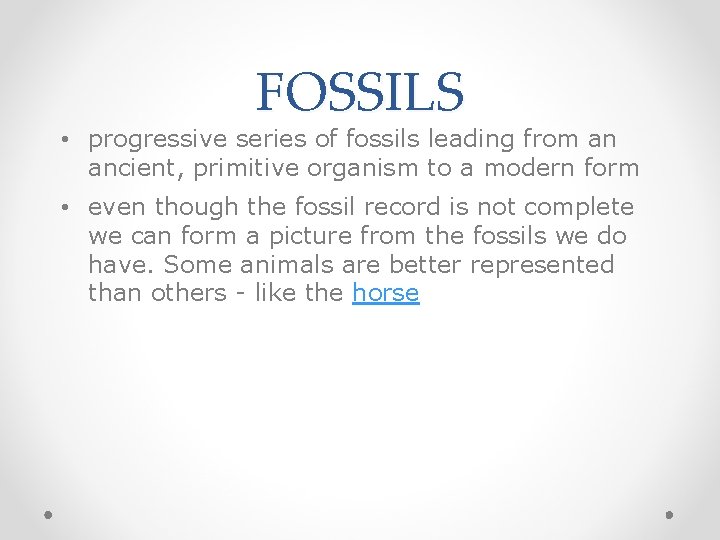 FOSSILS • progressive series of fossils leading from an ancient, primitive organism to a