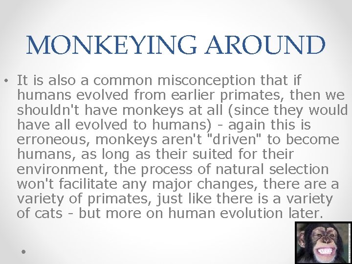 MONKEYING AROUND • It is also a common misconception that if humans evolved from