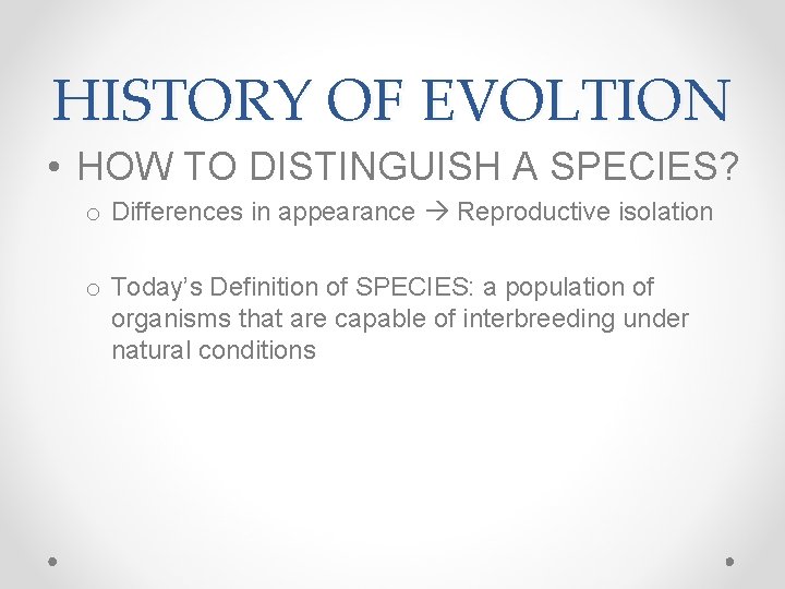 HISTORY OF EVOLTION • HOW TO DISTINGUISH A SPECIES? o Differences in appearance Reproductive