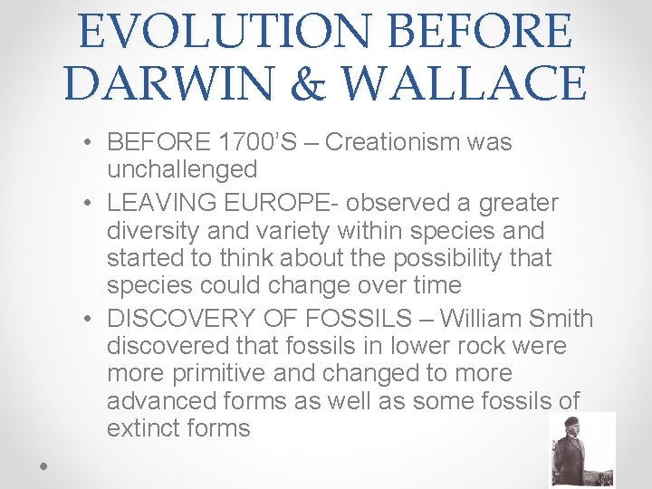 EVOLUTION BEFORE DARWIN & WALLACE • BEFORE 1700’S – Creationism was unchallenged • LEAVING