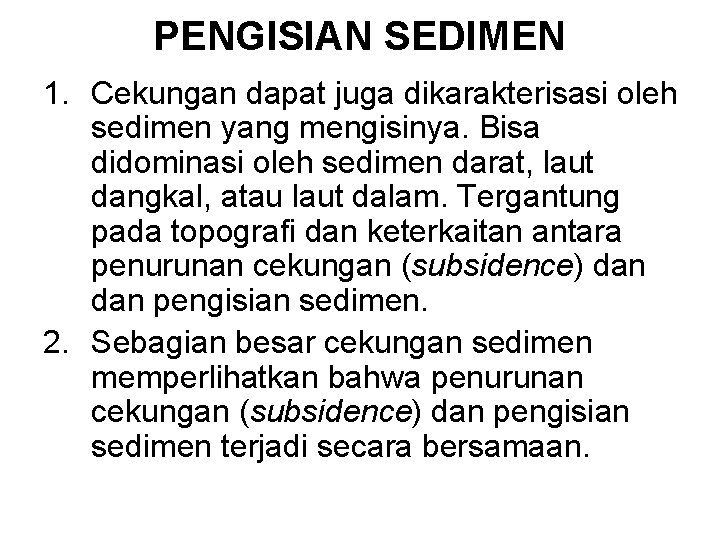 PENGISIAN SEDIMEN 1. Cekungan dapat juga dikarakterisasi oleh sedimen yang mengisinya. Bisa didominasi oleh