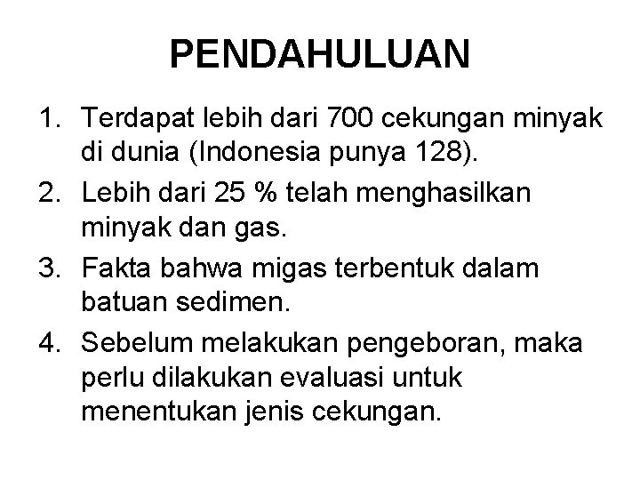 PENDAHULUAN 1. Terdapat lebih dari 700 cekungan minyak di dunia (Indonesia punya 128). 2.