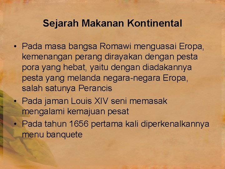 Sejarah Makanan Kontinental • Pada masa bangsa Romawi menguasai Eropa, kemenangan perang dirayakan dengan