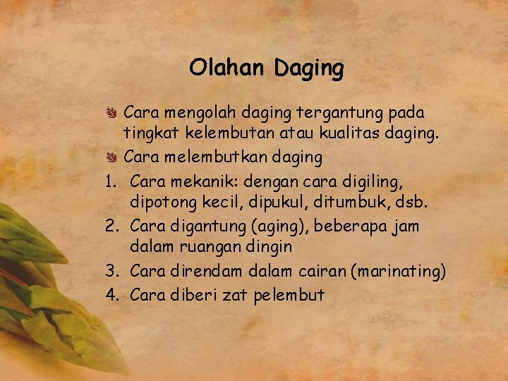 Olahan Daging Cara mengolah daging tergantung pada tingkat kelembutan atau kualitas daging. Cara melembutkan