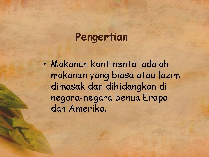 Pengertian • Makanan kontinental adalah makanan yang biasa atau lazim dimasak dan dihidangkan di