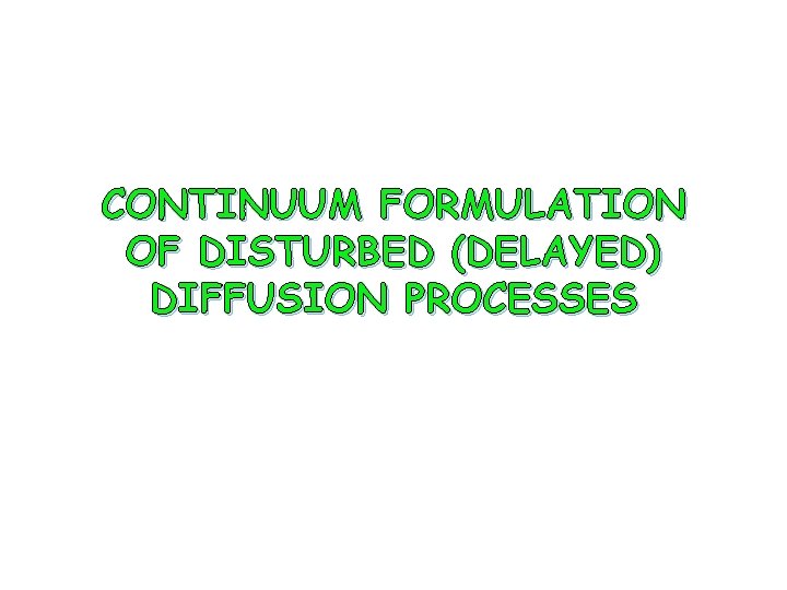 CONTINUUM FORMULATION OF DISTURBED (DELAYED) DIFFUSION PROCESSES 