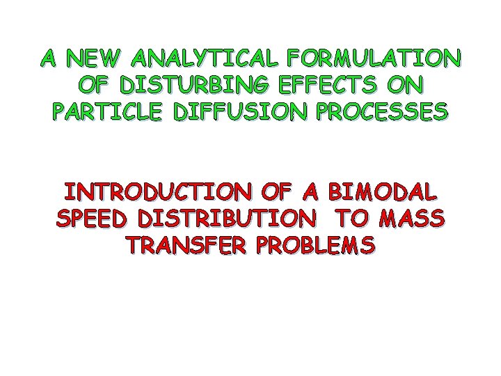 A NEW ANALYTICAL FORMULATION OF DISTURBING EFFECTS ON PARTICLE DIFFUSION PROCESSES INTRODUCTION OF A