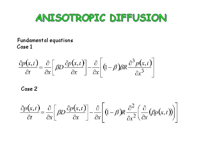 ANISOTROPIC DIFFUSION Fundamental equations Case 1 Case 2 