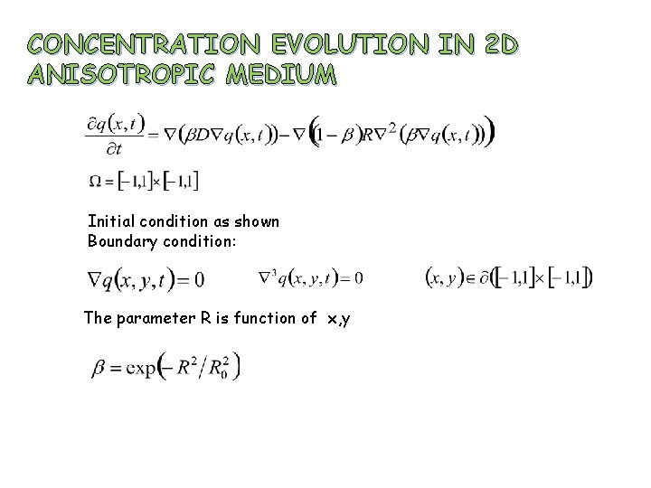 CONCENTRATION EVOLUTION IN 2 D ANISOTROPIC MEDIUM Initial condition as shown Boundary condition: The