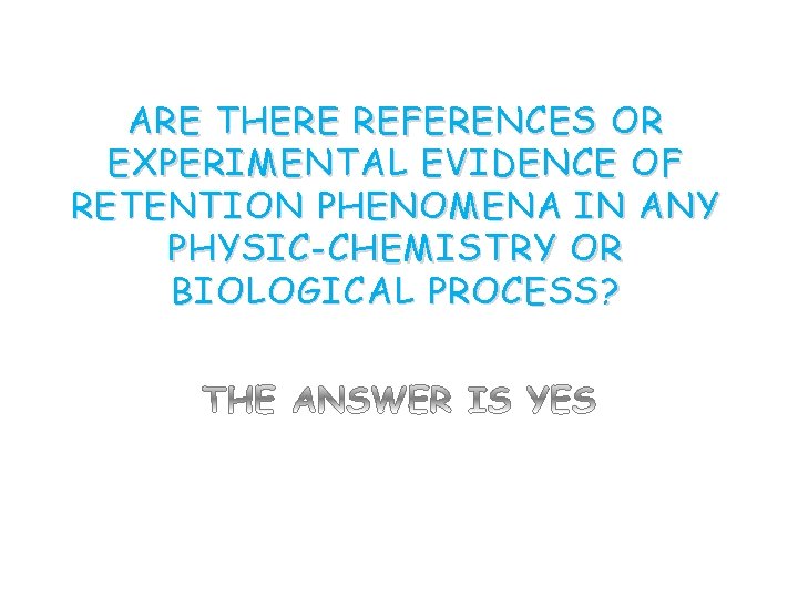 ARE THERE REFERENCES OR EXPERIMENTAL EVIDENCE OF RETENTION PHENOMENA IN ANY PHYSIC-CHEMISTRY OR BIOLOGICAL