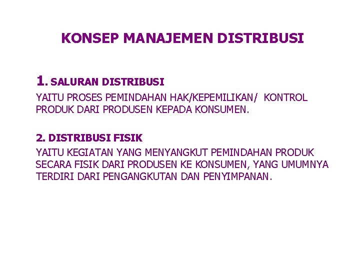 KONSEP MANAJEMEN DISTRIBUSI 1. SALURAN DISTRIBUSI YAITU PROSES PEMINDAHAN HAK/KEPEMILIKAN/ KONTROL PRODUK DARI PRODUSEN