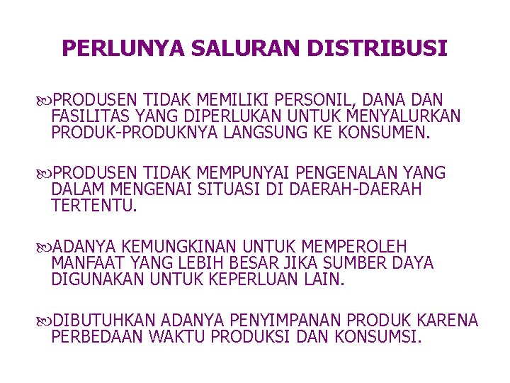 PERLUNYA SALURAN DISTRIBUSI PRODUSEN TIDAK MEMILIKI PERSONIL, DANA DAN FASILITAS YANG DIPERLUKAN UNTUK MENYALURKAN