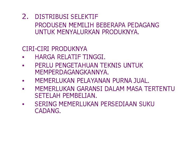 2. DISTRIBUSI SELEKTIF PRODUSEN MEMILIH BEBERAPA PEDAGANG UNTUK MENYALURKAN PRODUKNYA. CIRI-CIRI PRODUKNYA • HARGA