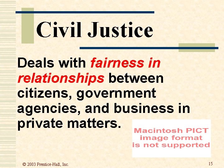 Civil Justice Deals with fairness in relationships between citizens, government agencies, and business in Civil Justice Deals with fairness in relationships between citizens, government agencies, and business in