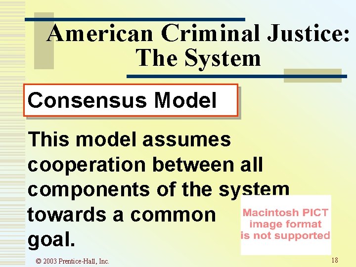 American Criminal Justice: The System Consensus Model This model assumes cooperation between all components American Criminal Justice: The System Consensus Model This model assumes cooperation between all components