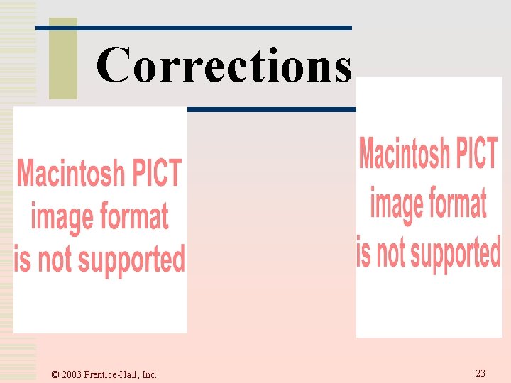 Corrections © 2003 Prentice-Hall, Inc. 23  Corrections © 2003 Prentice-Hall, Inc. 23