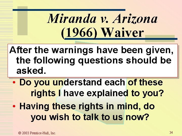 Miranda v. Arizona (1966) Waiver After the warnings have been given, the following questions Miranda v. Arizona (1966) Waiver After the warnings have been given, the following questions
