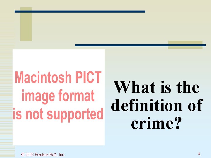 What is the definition of crime? © 2003 Prentice-Hall, Inc. 4  What is the definition of crime? © 2003 Prentice-Hall, Inc. 4