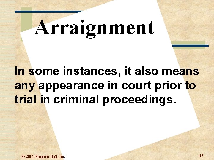Arraignment In some instances, it also means any appearance in court prior to trial Arraignment In some instances, it also means any appearance in court prior to trial