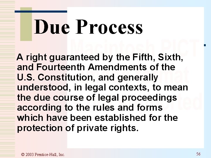 Due Process A right guaranteed by the Fifth, Sixth, and Fourteenth Amendments of the Due Process A right guaranteed by the Fifth, Sixth, and Fourteenth Amendments of the
