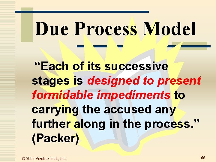 Due Process Model “Each of its successive stages is designed to present formidable impediments Due Process Model “Each of its successive stages is designed to present formidable impediments