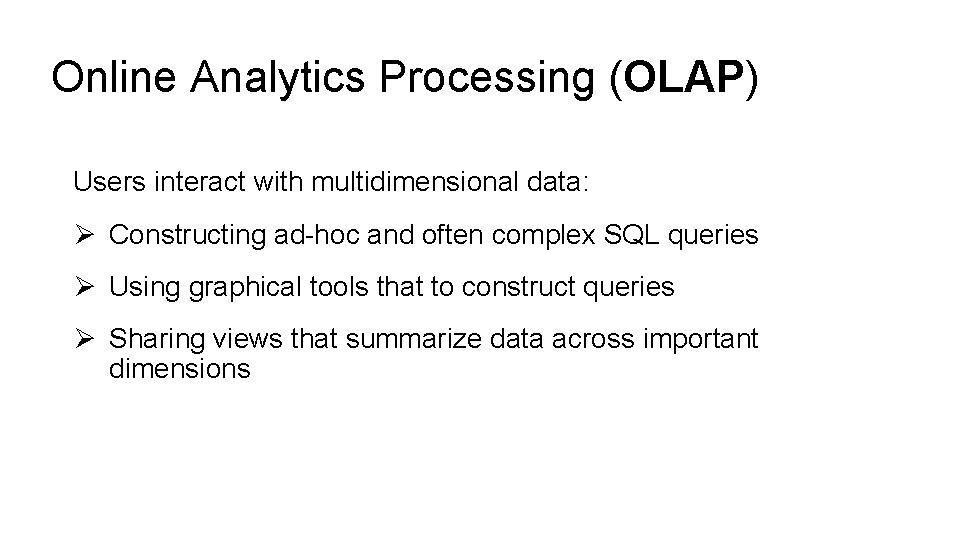 Online Analytics Processing (OLAP) Users interact with multidimensional data: Ø Constructing ad-hoc and often