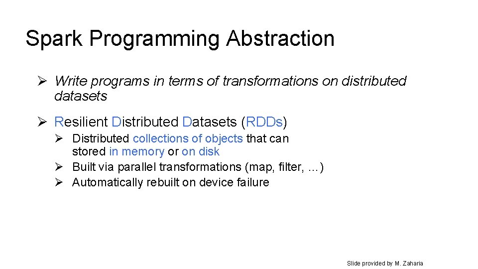 Spark Programming Abstraction Ø Write programs in terms of transformations on distributed datasets Ø