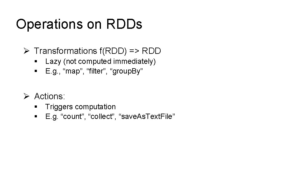 Operations on RDDs Ø Transformations f(RDD) => RDD § § Lazy (not computed immediately)