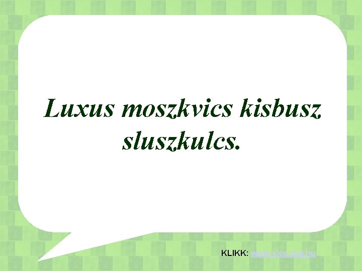Luxus moszkvics kisbusz sluszkulcs. KLIKK: www. vicc. zug. hu 
