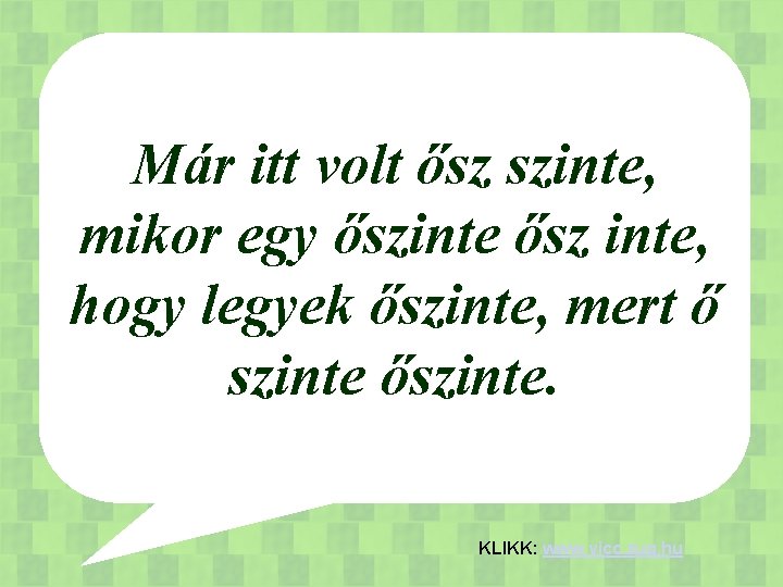 Már itt volt ősz szinte, mikor egy őszinte ősz inte, hogy legyek őszinte, mert