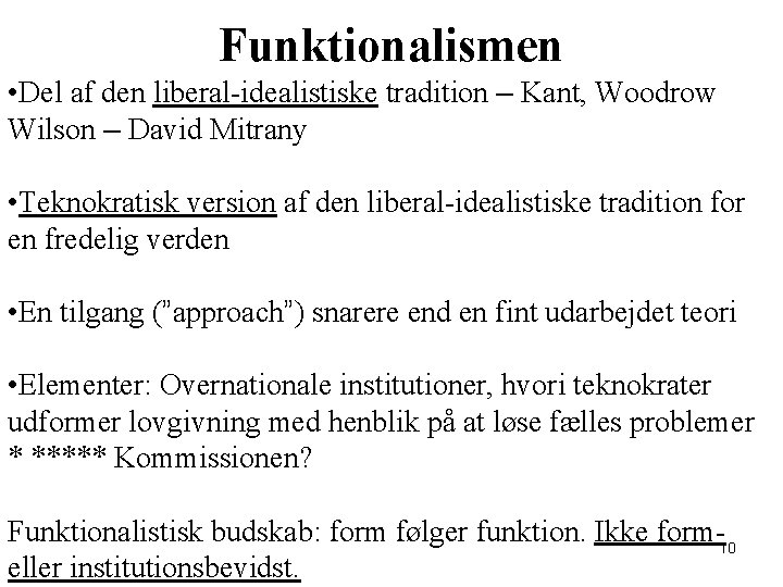 Funktionalismen • Del af den liberal-idealistiske tradition – Kant, Woodrow Wilson – David Mitrany