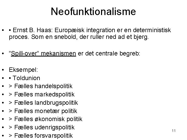 Neofunktionalisme • • Ernst B. Haas: Europæisk integration er en deterministisk proces. Som en