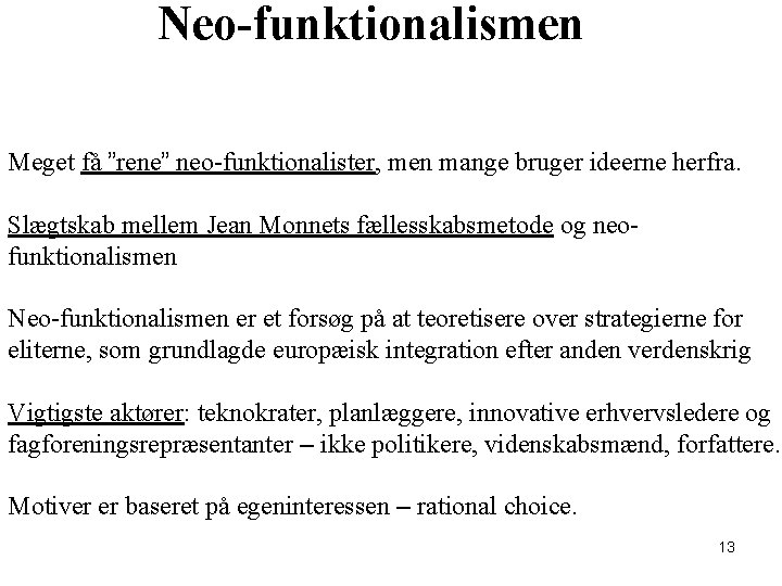 Neo-funktionalismen Meget få ”rene” neo-funktionalister, men mange bruger ideerne herfra. Slægtskab mellem Jean Monnets