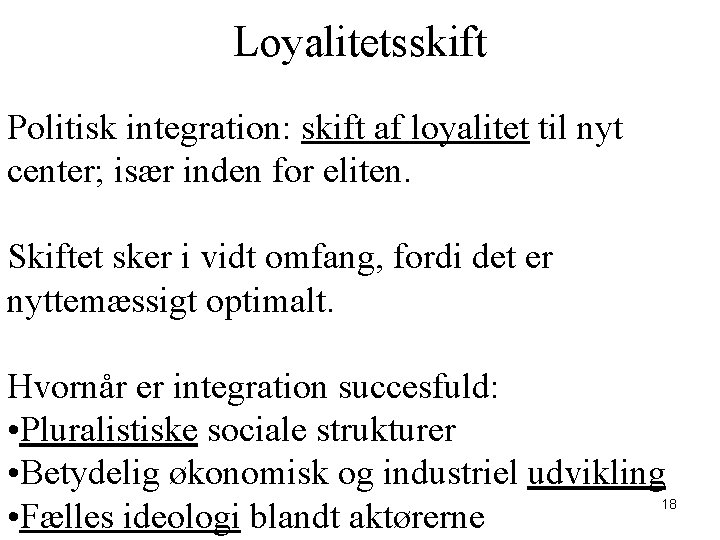 Loyalitetsskift Politisk integration: skift af loyalitet til nyt center; især inden for eliten. Skiftet