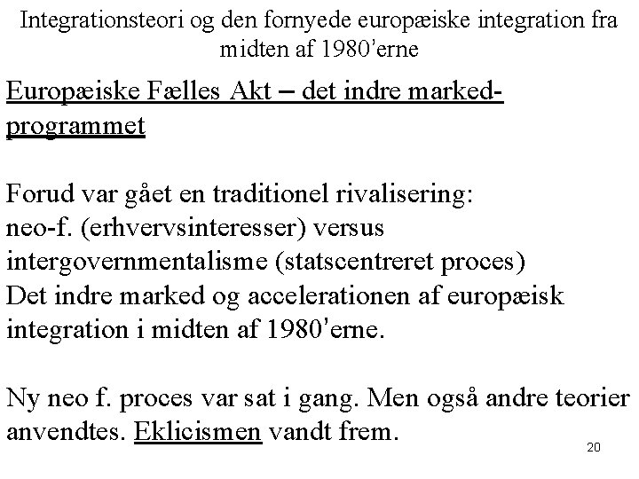 Integrationsteori og den fornyede europæiske integration fra midten af 1980’erne Europæiske Fælles Akt –